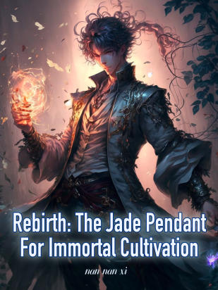 Rebirth: The Jade Pendant For Immortal Cultivation